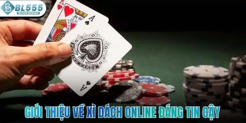 Cách Chơi Xì Dách Online - Chiến Thuật Cho Newbie BL555 2 Giới thiệu tổng quan về xì dách online đáng tin cậy