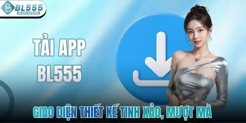 Tải App BL555 - Hướng Dẫn Chi Tiết Cho Người Mới Bắt Đầu 3 Giao diện thiết kế tinh xảo, mượt mà