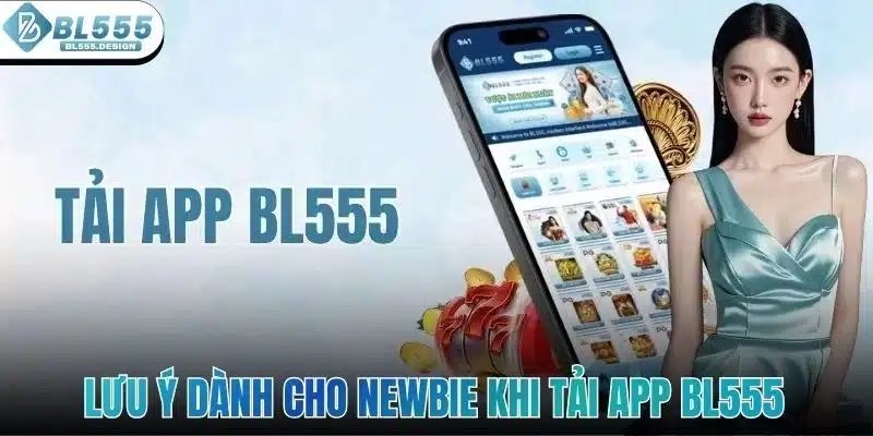 Tải App BL555 - Hướng Dẫn Chi Tiết Cho Người Mới Bắt Đầu 5 Những lưu ý quan trọng dành cho newbie khi tải app BL555