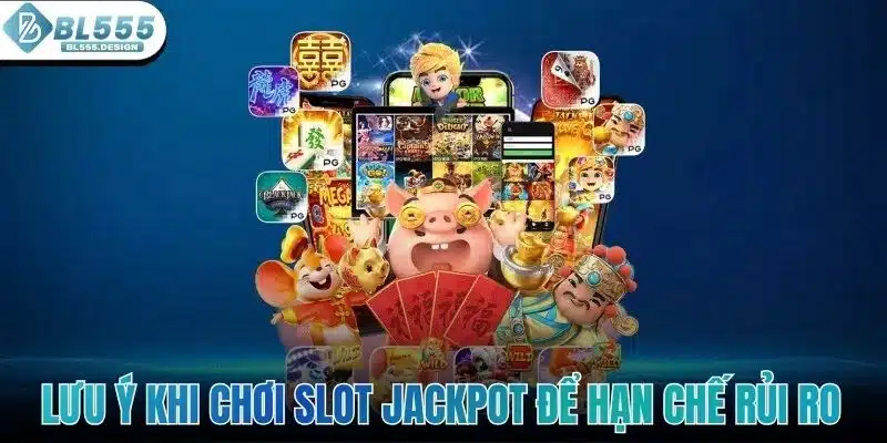 Nổ Hũ Jackpot - Sân Chơi Chất Lượng Cho Bet Thủ Ở BL555 5 Lưu ý khi chơi slot Jackpot để hạn chế rủi ro