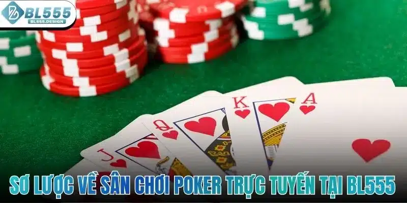 Poker Trực Tuyến - Game Đỏ Đen Hấp Dẫn Số 1 Sảnh BL555 2 Sơ lược về sân chơi Poker trực tuyến tại BL555